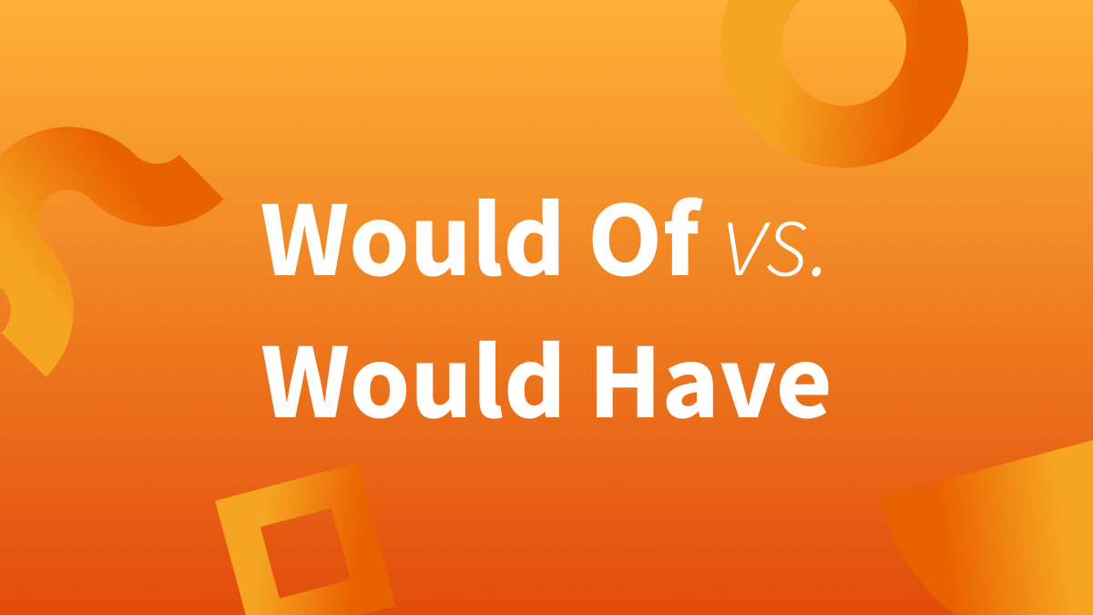 Would of vs. Would Have: One of these is correct.