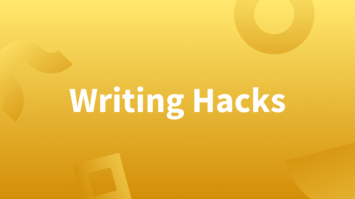 Five Writing Hacks Every Writer Needs To Know