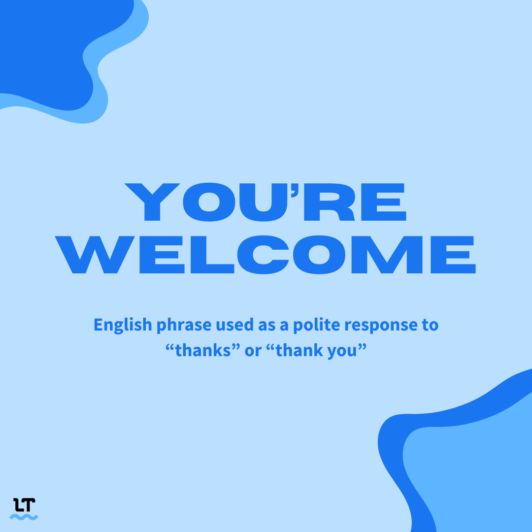 We're here to help with other words for you're welcome.