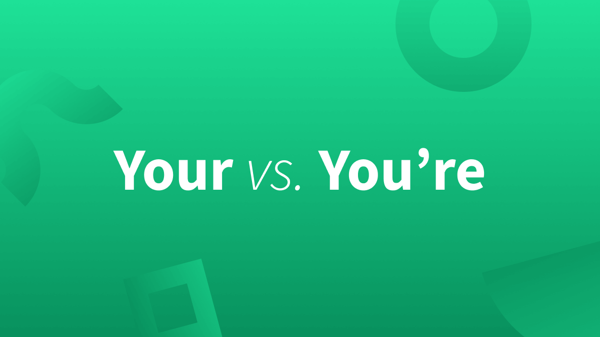 Your, You're: Do you know the difference?